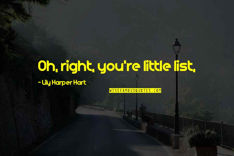 Reduces As Glare Quotes By Lily Harper Hart: Oh, right, you're little list, Reduces As Glare Quotes By Lily Harper Hart: Oh, right, you're little list,