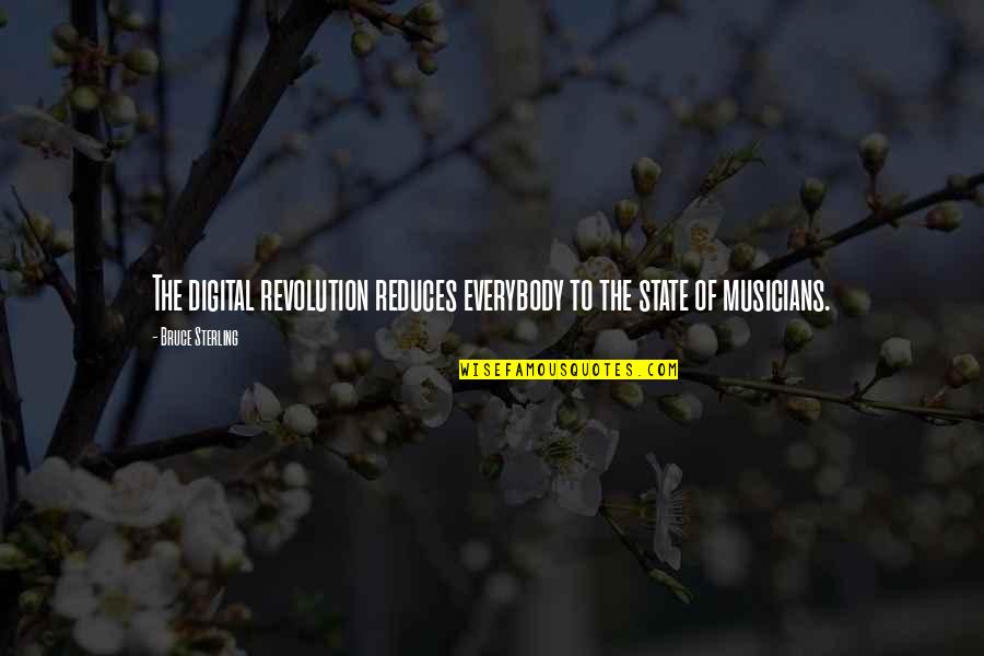 Reduces Quotes By Bruce Sterling: The digital revolution reduces everybody to the state