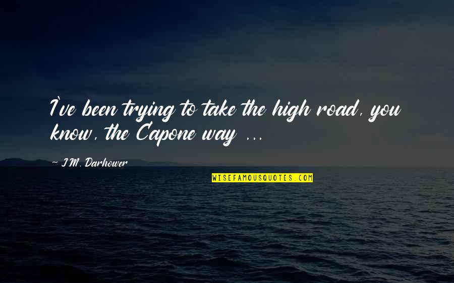 Reducido En Quotes By J.M. Darhower: I've been trying to take the high road,