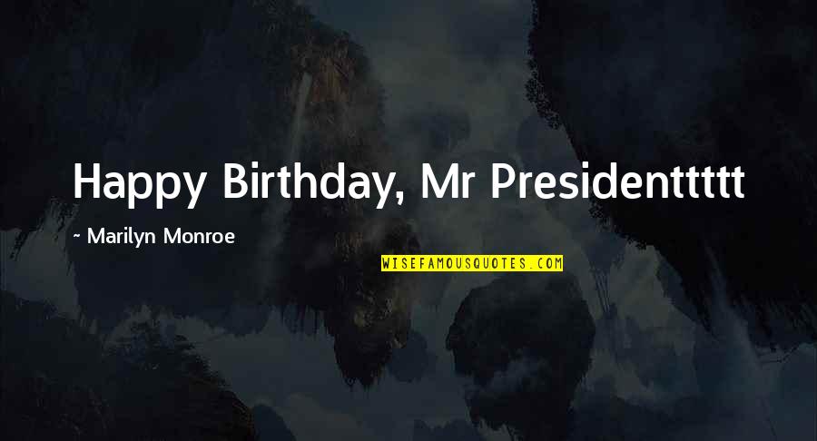 Reducing Love Quotes By Marilyn Monroe: Happy Birthday, Mr Presidenttttt