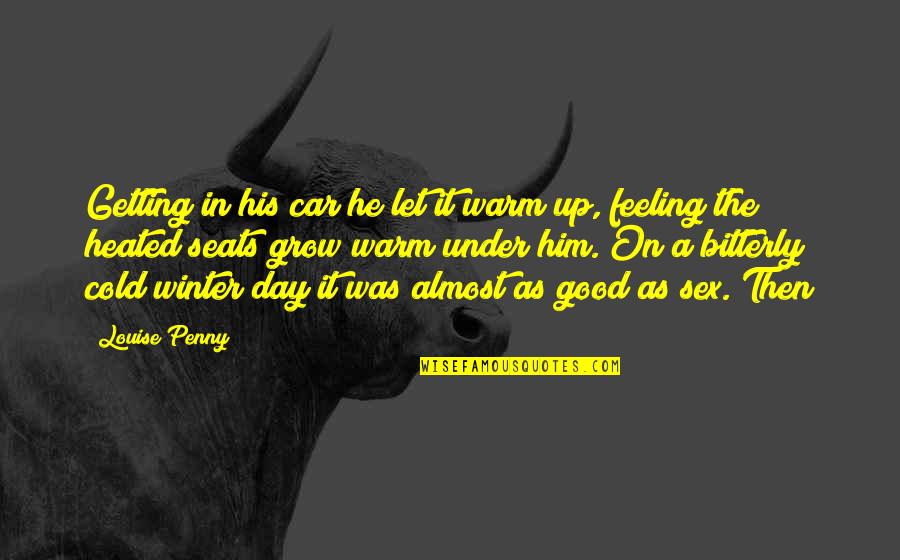 Reduciranje Quotes By Louise Penny: Getting in his car he let it warm Reduciranje Quotes By Louise Penny: Getting in his car he let it warm