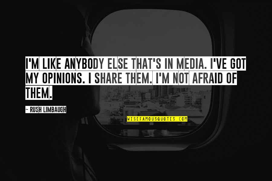 Reductionists Quotes By Rush Limbaugh: I'm like anybody else that's in media. I've