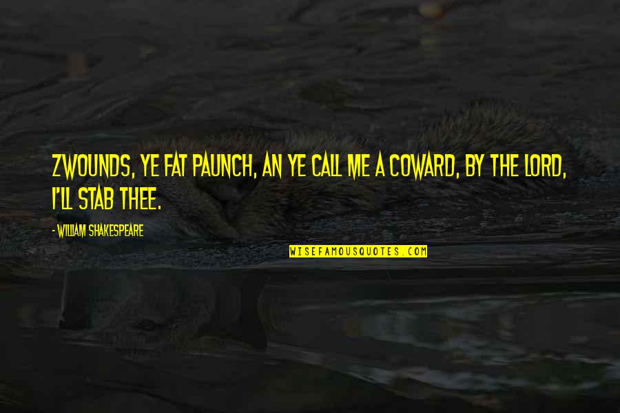 Reductionists Quotes By William Shakespeare: Zwounds, ye fat paunch, an ye call me