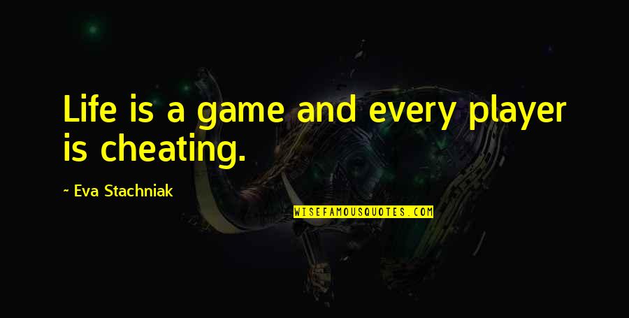 Reductionsm Quotes By Eva Stachniak: Life is a game and every player is