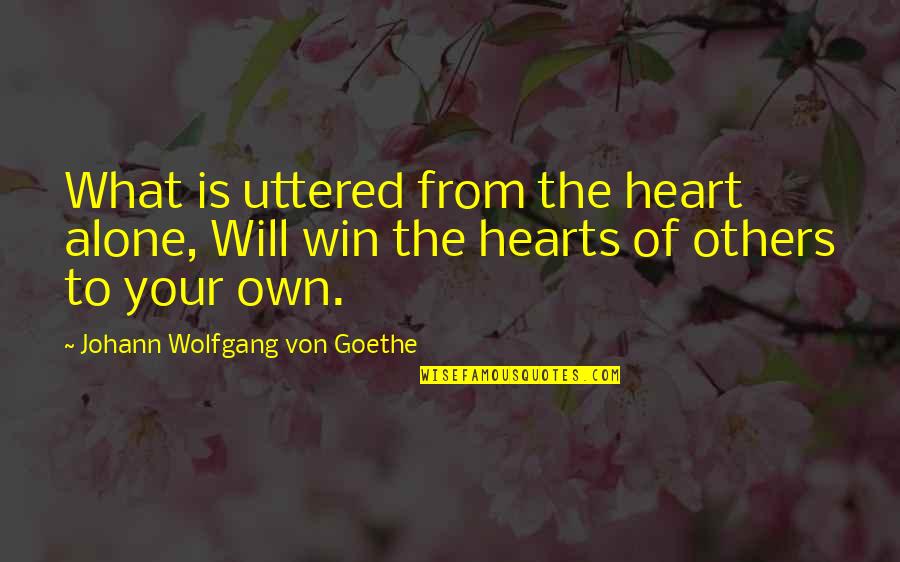 Reductive Analysis Quotes By Johann Wolfgang Von Goethe: What is uttered from the heart alone, Will