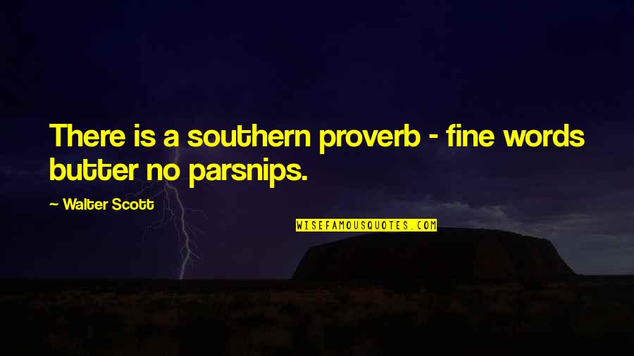 Reductive Synonym Quotes By Walter Scott: There is a southern proverb - fine words