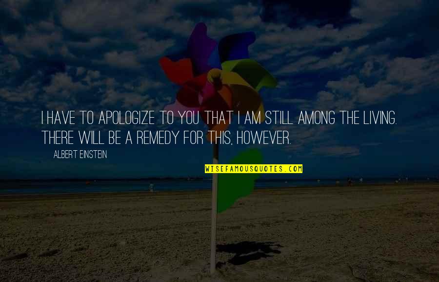 Reductiveness Quotes By Albert Einstein: I have to apologize to you that I