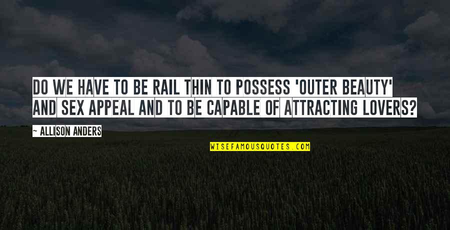 Reductoare Quotes By Allison Anders: Do we have to be rail thin to
