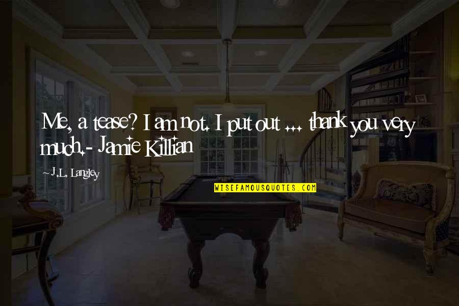 Reductoare Quotes By J.L. Langley: Me, a tease? I am not. I put