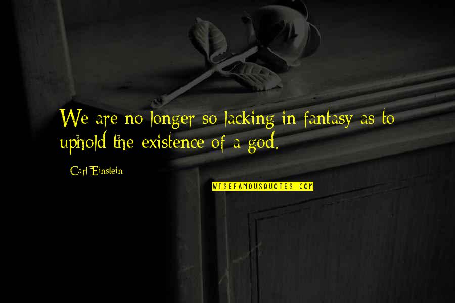 Redukovati Quotes By Carl Einstein: We are no longer so lacking in fantasy