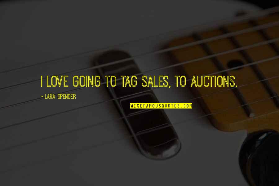 Redundancia De Datos Quotes By Lara Spencer: I love going to tag sales, to auctions.