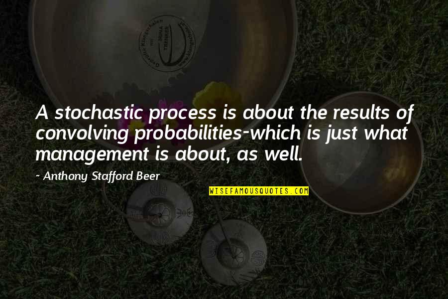 Reduplicated Syllable Therapy Quotes By Anthony Stafford Beer: A stochastic process is about the results of