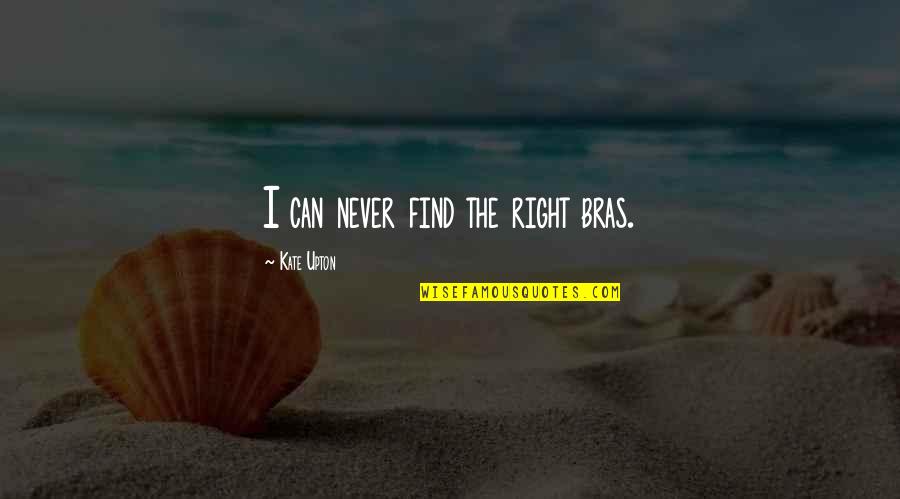 Reduplicated Syllable Therapy Quotes By Kate Upton: I can never find the right bras. Reduplicated Syllable Therapy Quotes By Kate Upton: I can never find the right bras.