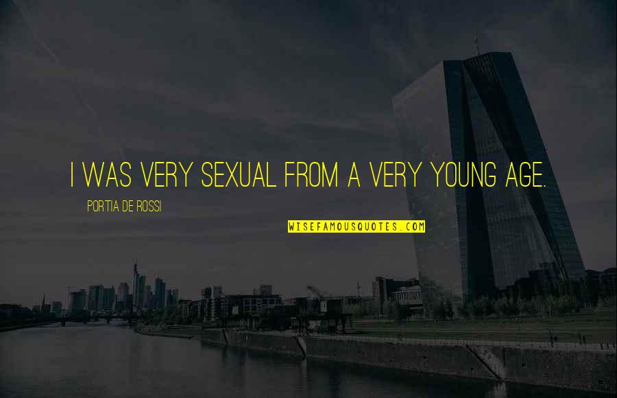 Reduplicated Syllable Therapy Quotes By Portia De Rossi: I was very sexual from a very young Reduplicated Syllable Therapy Quotes By Portia De Rossi: I was very sexual from a very young