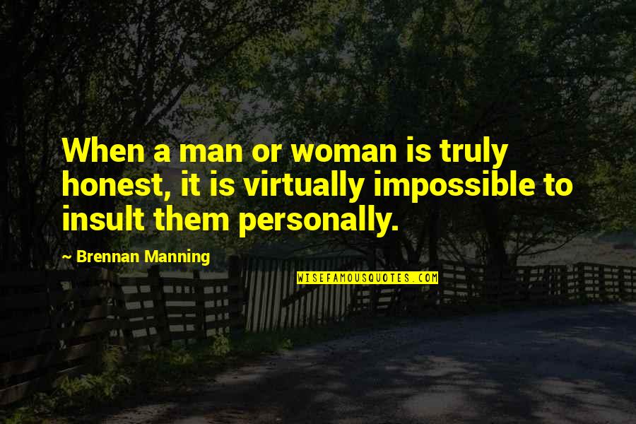 Reduplication Quotes By Brennan Manning: When a man or woman is truly honest,