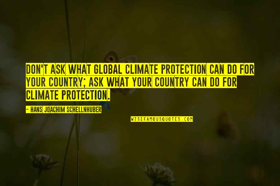 Reduplication Quotes By Hans Joachim Schellnhuber: Don't ask what global climate protection can do