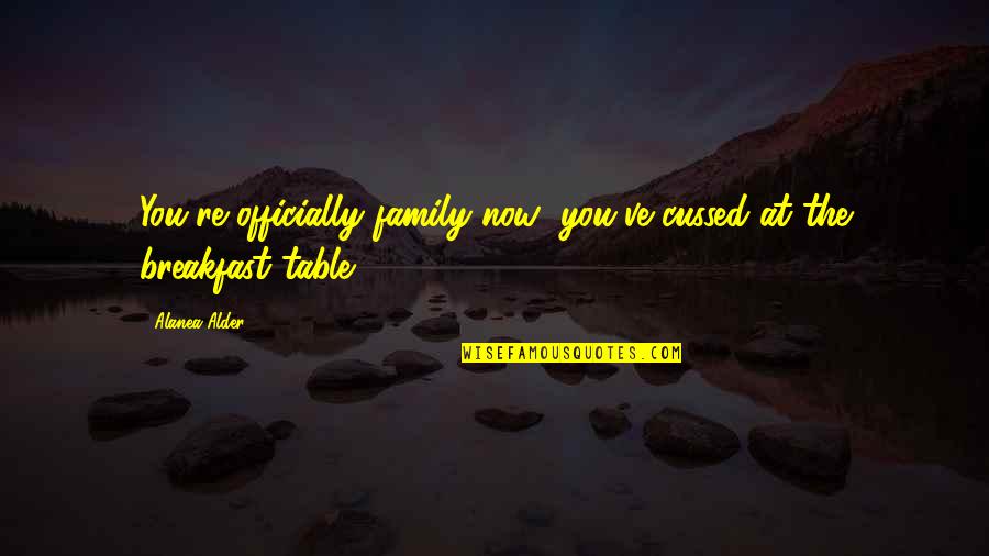 Reduzir Jpg Quotes By Alanea Alder: You're officially family now; you've cussed at the