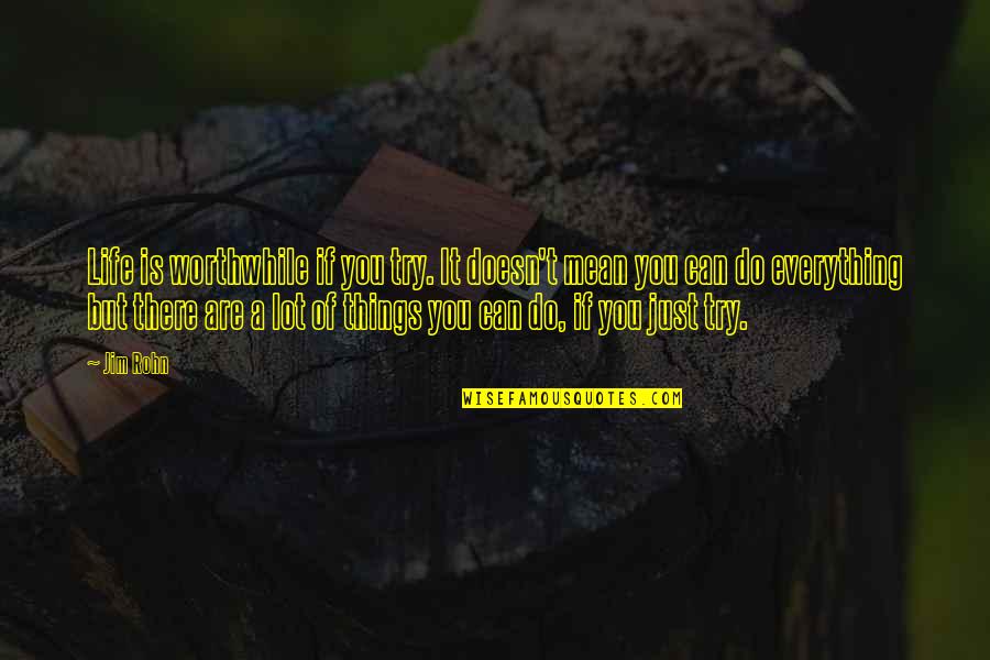 Reduzir Jpg Quotes By Jim Rohn: Life is worthwhile if you try. It doesn't