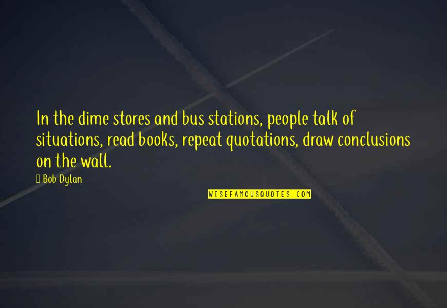 Redwall Abbey Quotes By Bob Dylan: In the dime stores and bus stations, people Redwall Abbey Quotes By Bob Dylan: In the dime stores and bus stations, people