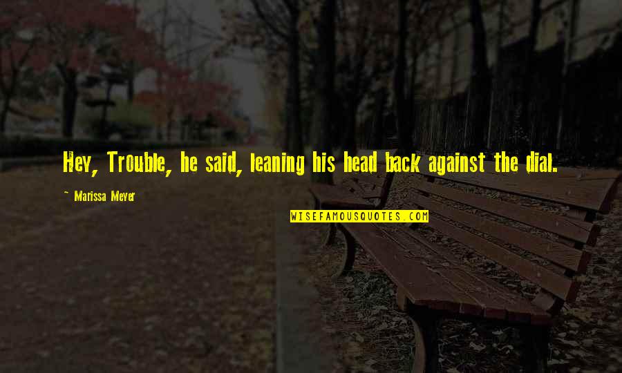 Redwall Feast Quotes By Marissa Meyer: Hey, Trouble, he said, leaning his head back Redwall Feast Quotes By Marissa Meyer: Hey, Trouble, he said, leaning his head back