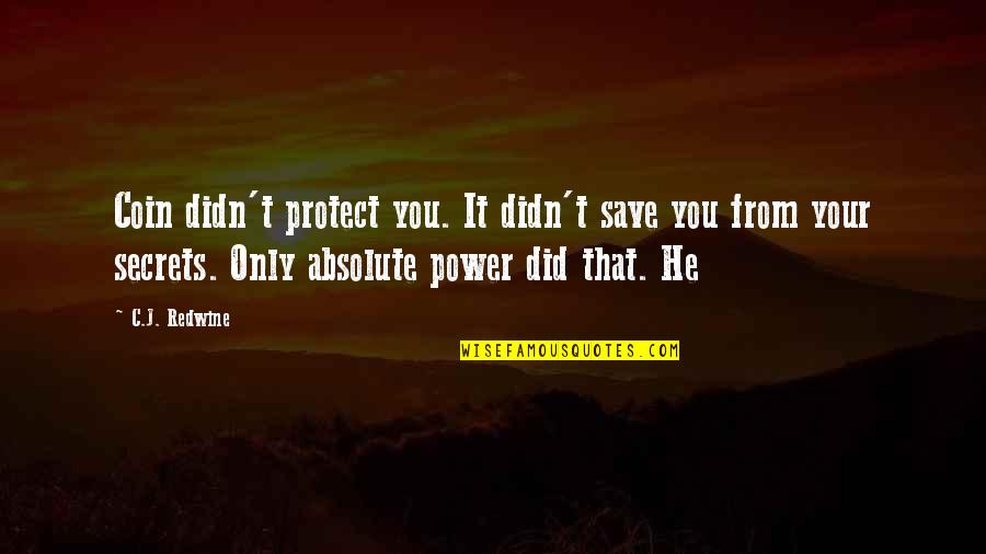 Redwine Quotes By C.J. Redwine: Coin didn't protect you. It didn't save you Redwine Quotes By C.J. Redwine: Coin didn't protect you. It didn't save you