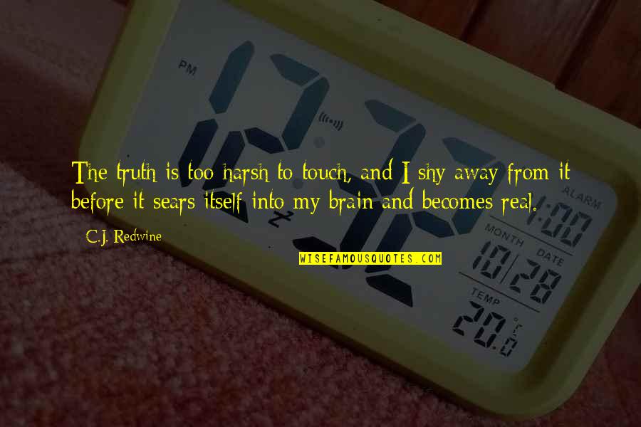 Redwine Quotes By C.J. Redwine: The truth is too harsh to touch, and