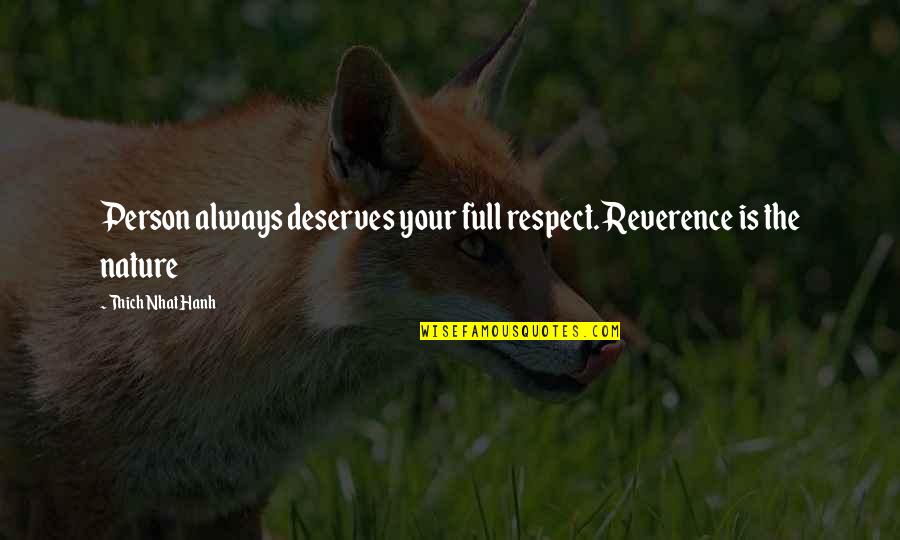 Redwood Forests Quotes By Thich Nhat Hanh: Person always deserves your full respect. Reverence is