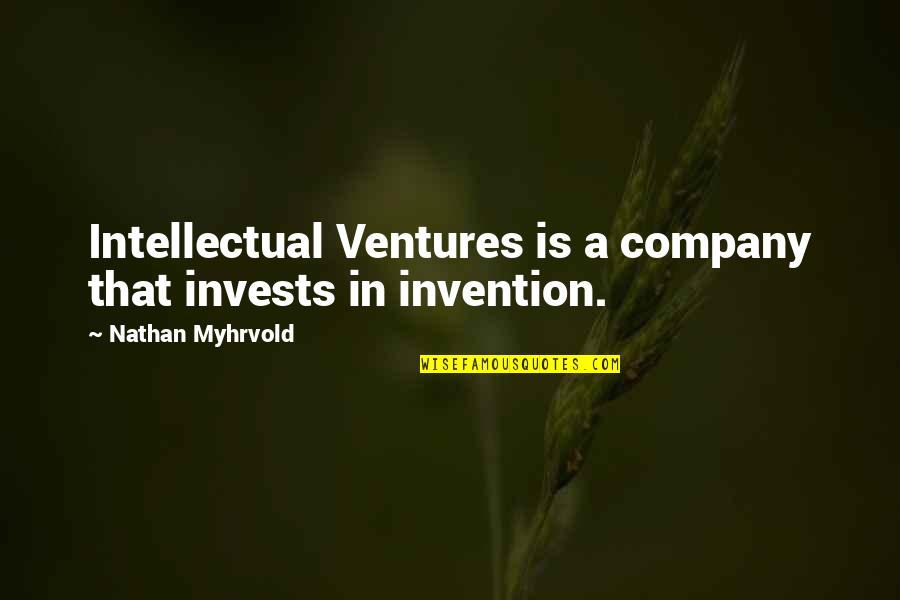 Redwood Inspirational Quotes By Nathan Myhrvold: Intellectual Ventures is a company that invests in