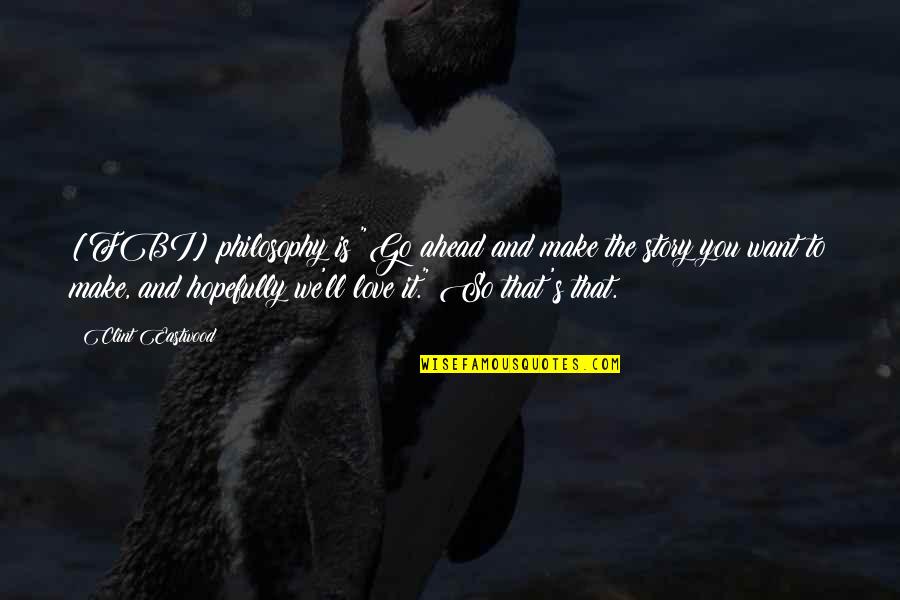 Redwoods Forest Quotes By Clint Eastwood: [FBI] philosophy is "Go ahead and make the