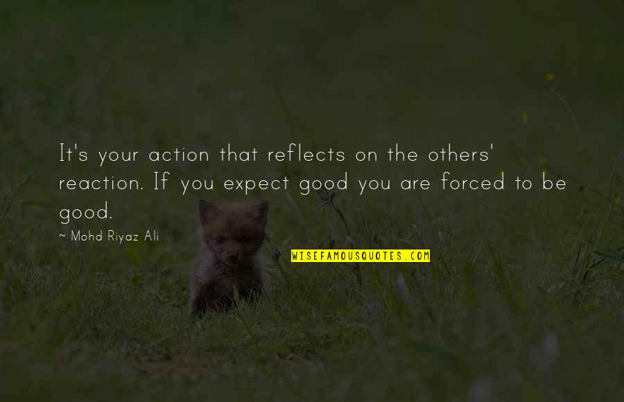 Redwoods Forest Quotes By Mohd Riyaz Ali: It's your action that reflects on the others' Redwoods Forest Quotes By Mohd Riyaz Ali: It's your action that reflects on the others'