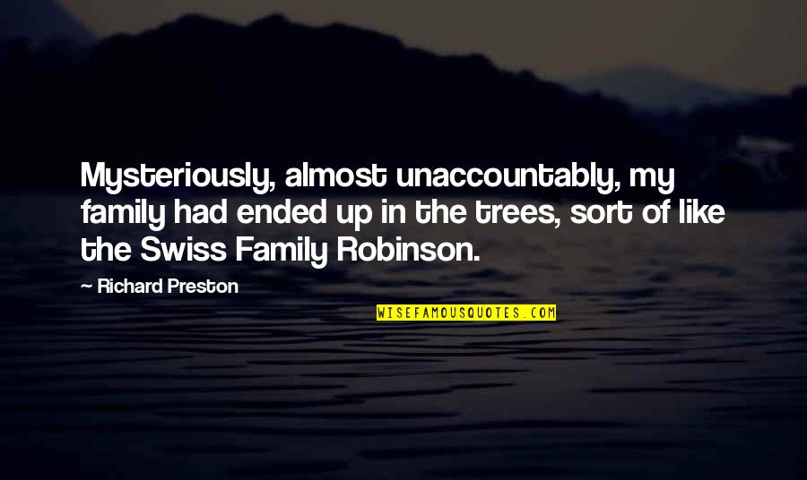 Redwoods Forest Quotes By Richard Preston: Mysteriously, almost unaccountably, my family had ended up Redwoods Forest Quotes By Richard Preston: Mysteriously, almost unaccountably, my family had ended up
