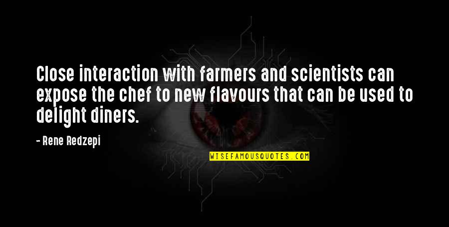 Redzepi Rene Quotes By Rene Redzepi: Close interaction with farmers and scientists can expose Redzepi Rene Quotes By Rene Redzepi: Close interaction with farmers and scientists can expose