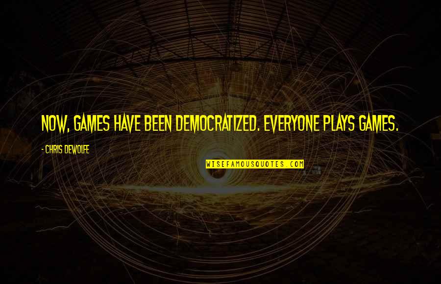 Redzepovic Quotes By Chris DeWolfe: Now, games have been democratized. Everyone plays games. Redzepovic Quotes By Chris DeWolfe: Now, games have been democratized. Everyone plays games.