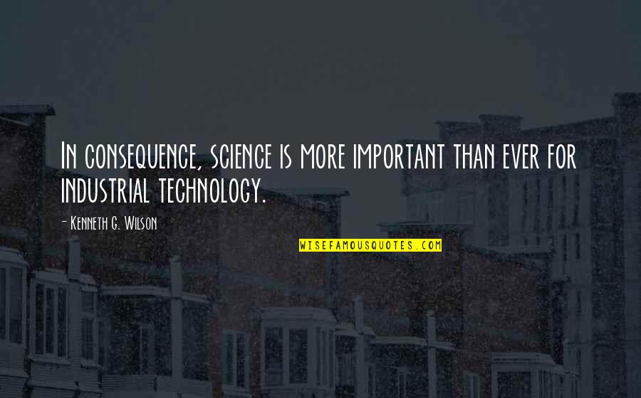 Redzinski Roman Quotes By Kenneth G. Wilson: In consequence, science is more important than ever Redzinski Roman Quotes By Kenneth G. Wilson: In consequence, science is more important than ever