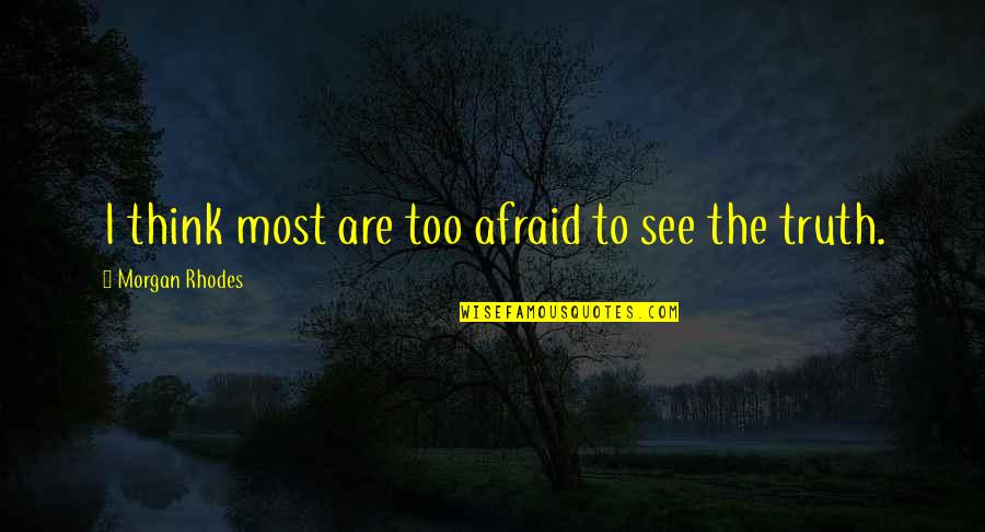 Redzinski Roman Quotes By Morgan Rhodes: I think most are too afraid to see Redzinski Roman Quotes By Morgan Rhodes: I think most are too afraid to see