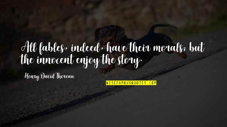 Redzovic Nafije Quotes By Henry David Thoreau: All fables, indeed, have their morals; but the Redzovic Nafije Quotes By Henry David Thoreau: All fables, indeed, have their morals; but the