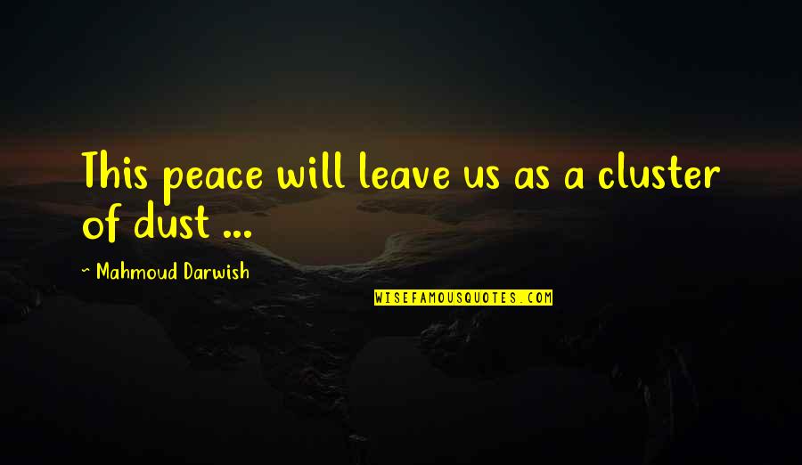 Reeazily Quotes By Mahmoud Darwish: This peace will leave us as a cluster