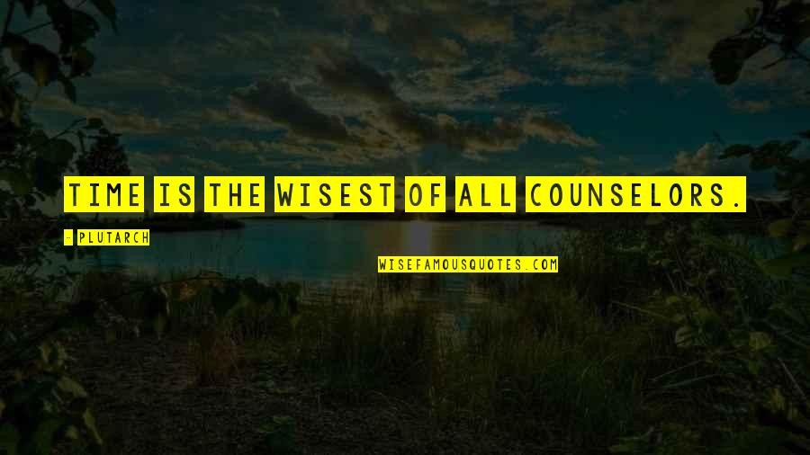 Reeazily Quotes By Plutarch: Time is the wisest of all counselors.