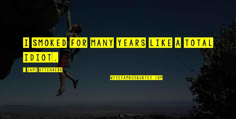 Reebie Movers Quotes By Jami Attenberg: I smoked for many years like a total Reebie Movers Quotes By Jami Attenberg: I smoked for many years like a total