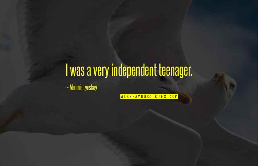Reebie Movers Quotes By Melanie Lynskey: I was a very independent teenager.