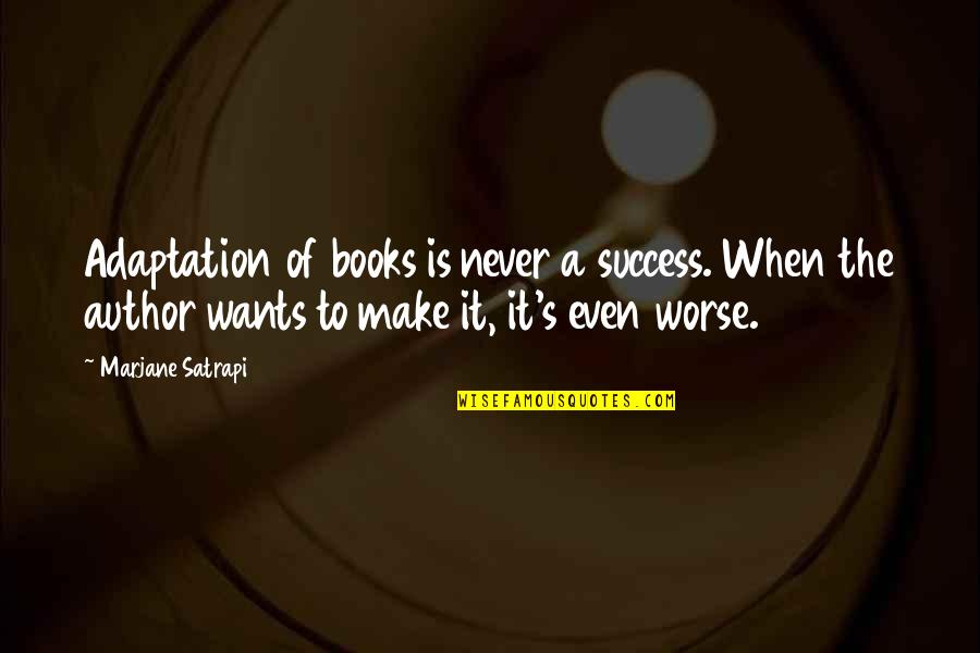 Reeboks Quotes By Marjane Satrapi: Adaptation of books is never a success. When