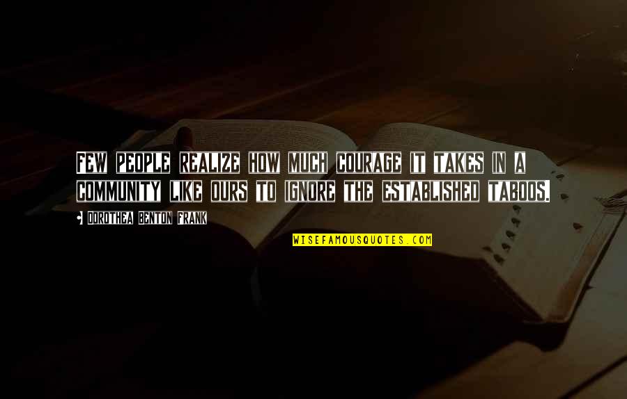 Reeboks Song Quotes By Dorothea Benton Frank: Few people realize how much courage it takes Reeboks Song Quotes By Dorothea Benton Frank: Few people realize how much courage it takes