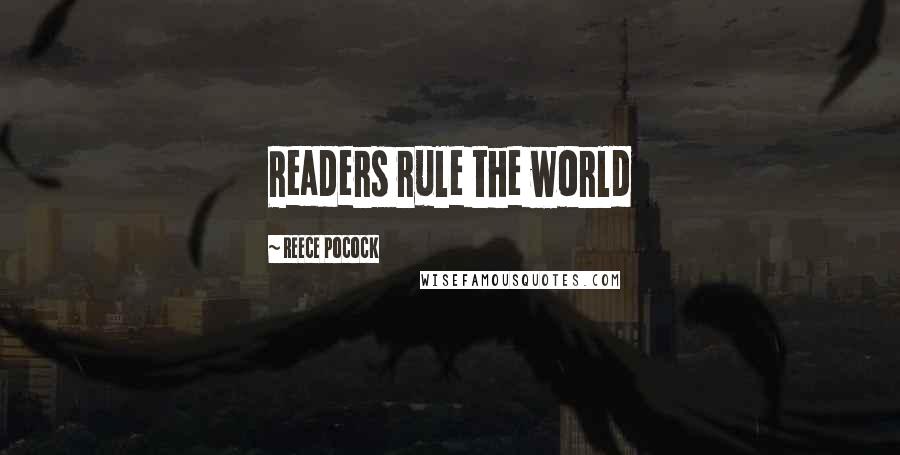 Reece Pocock quotes: Readers rule the world