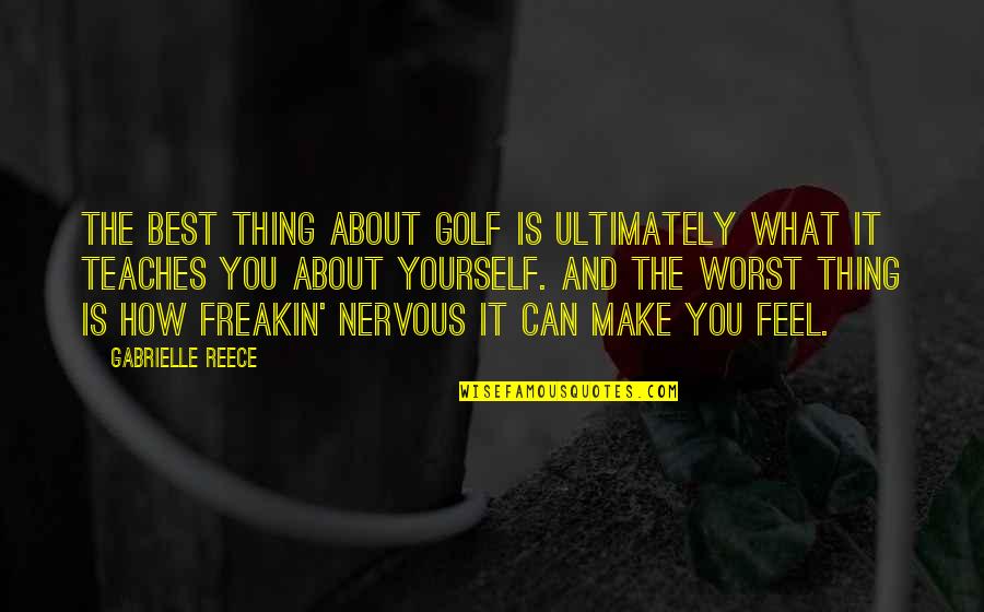Reece Quotes By Gabrielle Reece: The best thing about golf is ultimately what