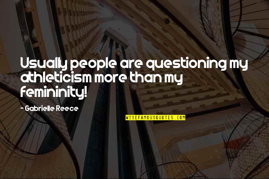 Reece Quotes By Gabrielle Reece: Usually people are questioning my athleticism more than
