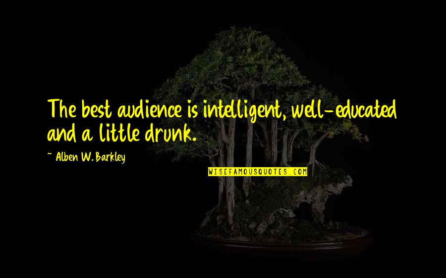 Reecer Creek Quotes By Alben W. Barkley: The best audience is intelligent, well-educated and a Reecer Creek Quotes By Alben W. Barkley: The best audience is intelligent, well-educated and a