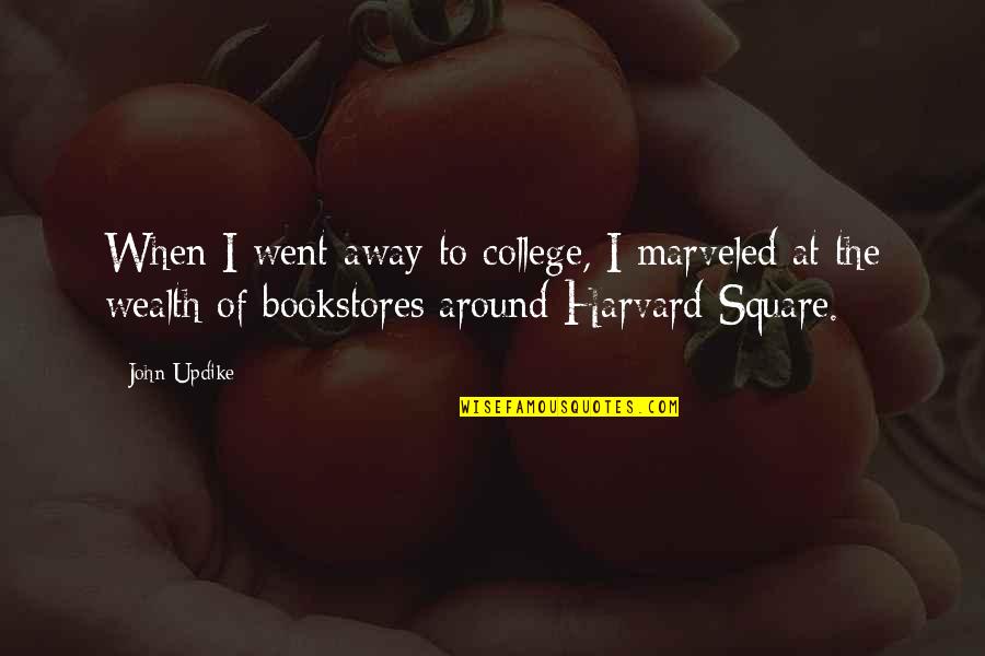 Reecer Creek Quotes By John Updike: When I went away to college, I marveled Reecer Creek Quotes By John Updike: When I went away to college, I marveled