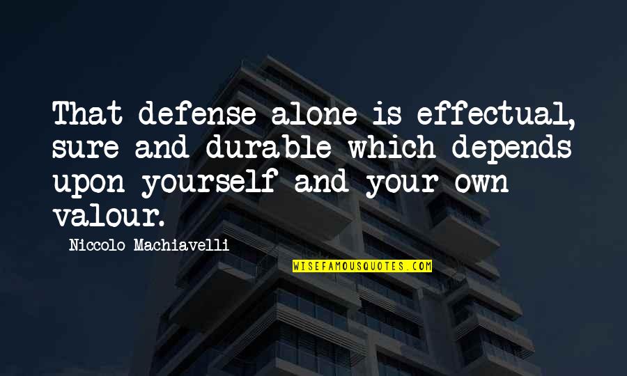 Reed Of God By Caryll Houselander Quotes By Niccolo Machiavelli: That defense alone is effectual, sure and durable