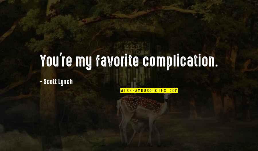 Reeder Quotes By Scott Lynch: You're my favorite complication. Reeder Quotes By Scott Lynch: You're my favorite complication.
