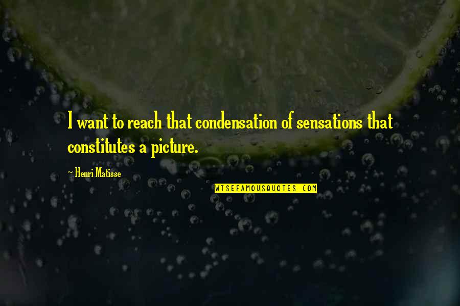 Reeders Quotes By Henri Matisse: I want to reach that condensation of sensations